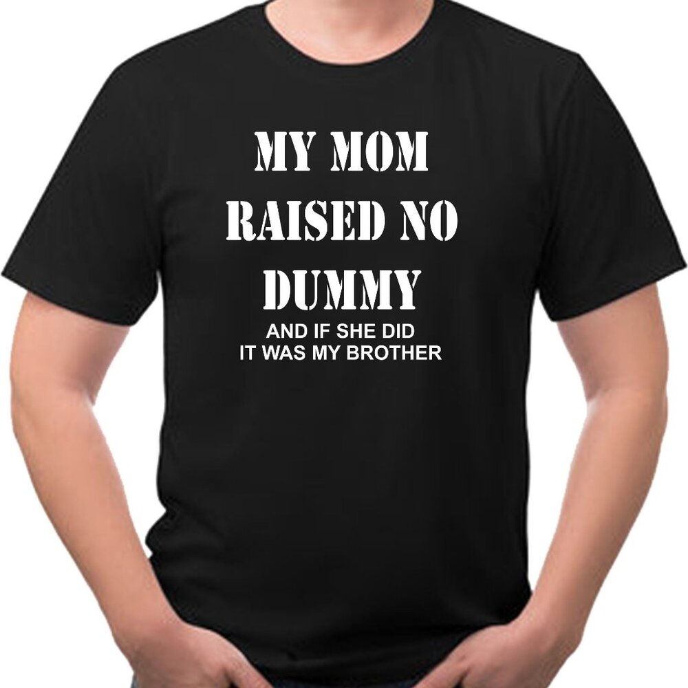 My Mom Raised No Dummy Funny Sarcastic Tee Shirt NEW Custom Printed